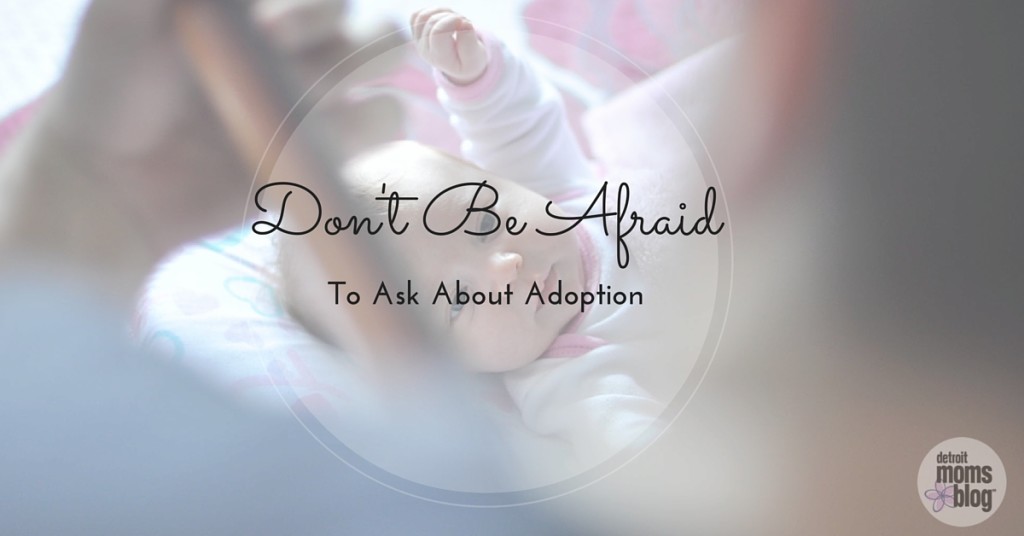Don’t Be Afraid to Ask About Adoption