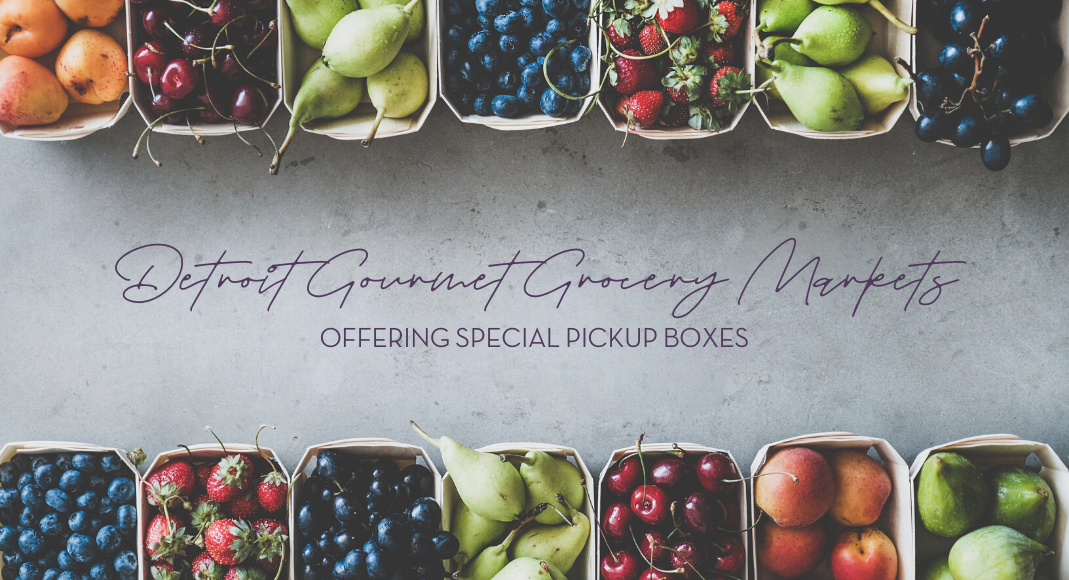 Detroit Gourmet Grocery Markets Offering Special Pickup Boxes and More